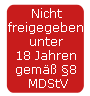 Nicht freigegeben unter 18 Jahren gemäß §8 MDStV